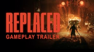 REPLACED - Gameplay Trailer