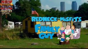 Family guy — Redneck Misfits (Redneck Country Music is...)