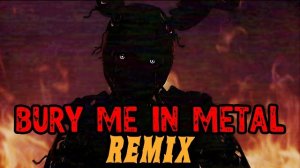 BURY ME IN METAL (REMIX) - By Jackripson