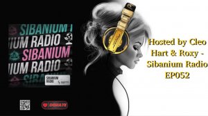 Hosted by Cleo Hart & Roxy - Sibanium Radio EP052