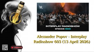 Alexander Popov - Interplay Radioshow 603 (13 April 2026)