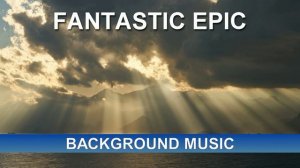 Fantastic Epic (Background Music)