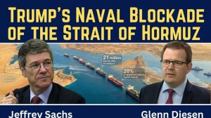 Jeffrey Sachs_ Trump's Naval Blockade of the Strait of Hormuz