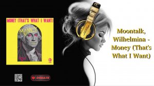 Moontalk, Wilhelmina - Money (That's What I Want)