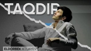 Eldorbek Xojayev Taqdir