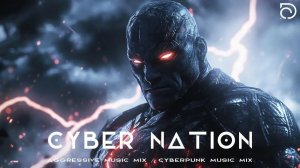 Cyber Nation  AGGRESSIVE MUSIC MIX  Cyberpunk Music Mix  Techno Electronic  New Cyberpunk