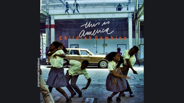Childish Gambino - This Is America, 2018 This Is America (papamoski balakovo)