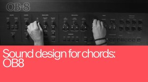 06. Sound Design for Chords: OB-8