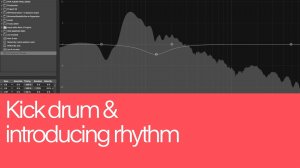 12. Kick Drum and Introducing Rhythm