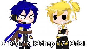 I Didn't Kidnap 17 Kids!/Vocaloids/Meme/ (Gacha Club)🚫🚸😨