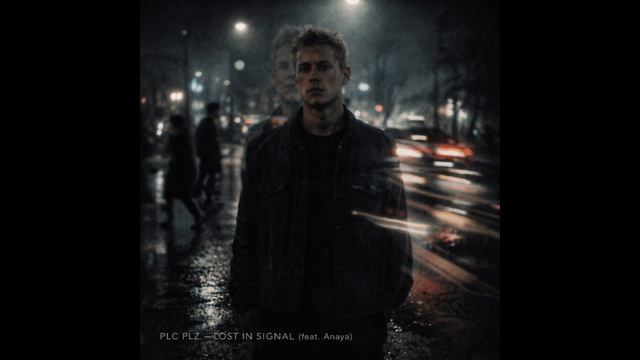 PLC PLZ — LOST IN SIGNAL (feat. Anaya)