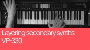 10. Layering Secondary Synths: VP-330
