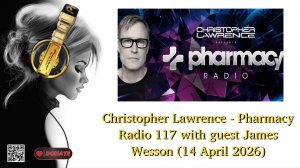 Christopher Lawrence - Pharmacy Radio 117 with guest James Wesson (14 April 2026)