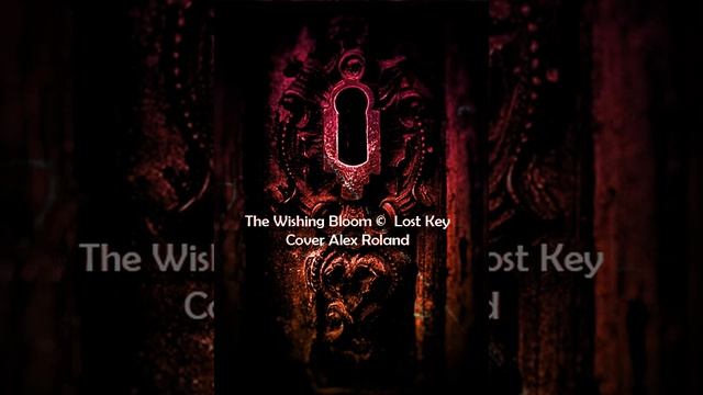 The Wishing Bloom ©  Lost Key   - Cover Alex Roland