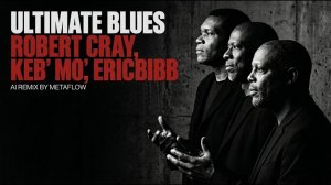 [ULTIMATE BLUES] Robert Cray, Keb Mo, Eric Bibb INSPIRED Southern Blues Gospel Soul _ AI MIX
