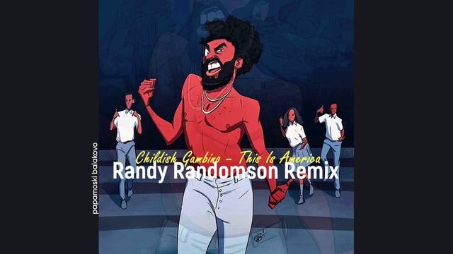 Childish Gambino - This Is America (Randy Randomson Remix) 2018 This Is America (papamoski balakovo)