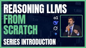 1) Lecture 1 - Reasoning LLMs from Scratch - Series Introduction