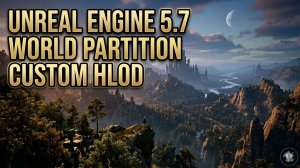 UE 5.7 - WorldPartition CustomHLOD