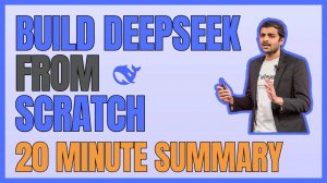 29) Build Deep Seek from Scratch 20 minute summary