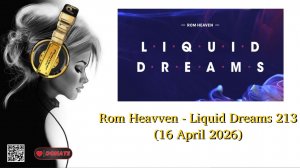 Rom Heavven - Liquid Dreams 213 (16 April 2026)