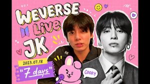 WEVERSE live  JK 2023.07.18  "7 days"