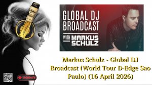Markus Schulz - Global DJ Broadcast (World Tour D-Edge Sao Paulo) (16 April 2026)