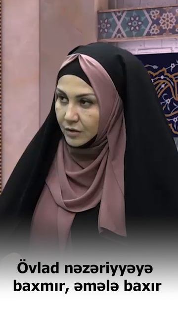 Övlad nəzəriyyəyə baxmır, əmələ baxır. İlahiyyatçı Səbriyyə Hüseynova.