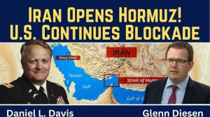 Daniel Davis_ Breaking News - Iran Reopens the Strait of Hormuz