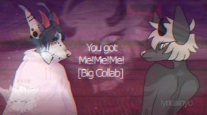 you got Me!Me!Me! | Big Collab | MEME