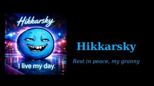 Hikkarsky - Rest in peace, my granny