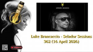 Luke Brancaccio - Selador Sessions 362 (16 April 2026)