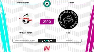 Urban Team - S&B | 3 тур | Центр | Pari Amateur League