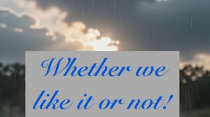 We'll weather the weather whatever the weather - whether we like it or not! -  English small talk