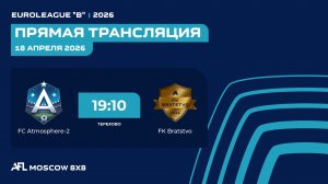 AFL26. Euroleague "B". Day 2. FC Atmosphere-2 - FK Bratstvo