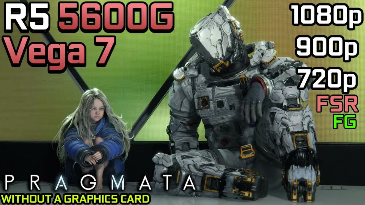 Pragmata | Ryzen 5 5600G Vega 7 | 720p | 900p | 1080p | FSR, FG