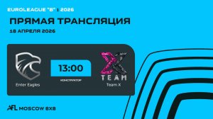 AFL26. Euroleague "B". Day 2. Enter Eagles - Team X