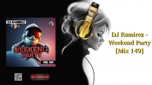 DJ Ramirez - Weekend Party [Mix 149]