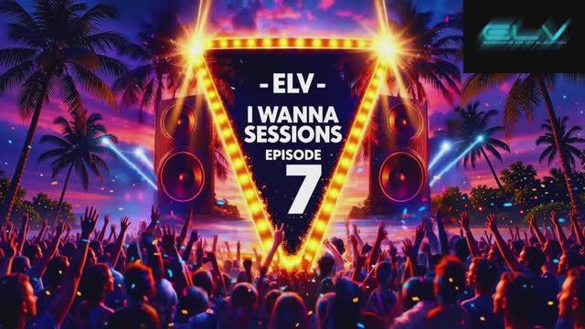 ELV - I Wanna Sessions - Episode #07 (15.04.2026)