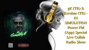 gK (TR) & Escobar (TR) - IN SIMULATION Power FM (App) Special Live Collab Radio Show