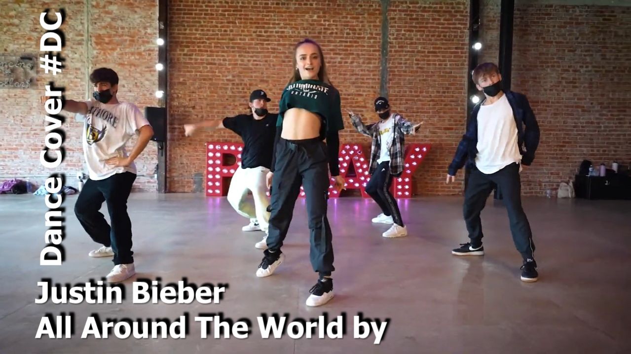 Dance Cover All Around The World By Justin Bieber