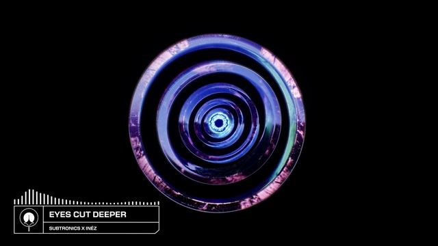 Subtronics X Inéz - Eyes Cut Deeper.