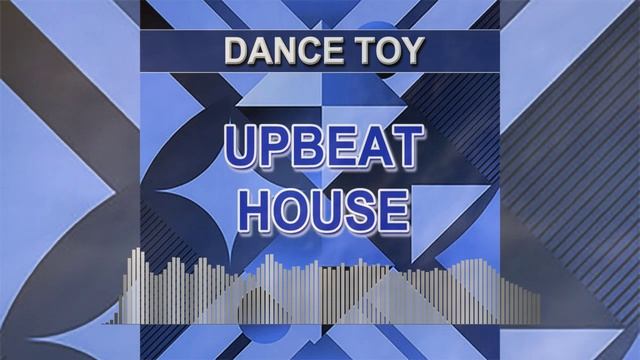 Upbeat House (Dance Toy - Dance Music)