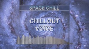 Chillout voice (Space Chill)