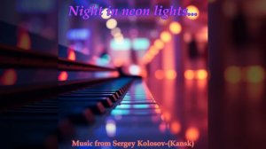 Night in neon lights...(Music from Sergey Kolosov. Kansk)
