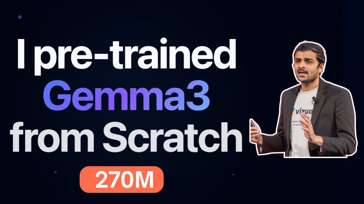 1) I Pre-trained Gemma3 270M From Scratch