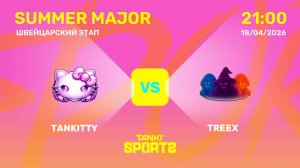 TANKITTY VS TREEX | SUMMER MAJOR | RANKINGS III | 18.04.2026