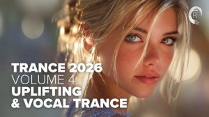 TRANCE 2026 VOL. 4 - UPLIFTING & VOCAL TRANCE [FULL ALBUM]