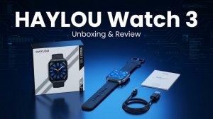 Распаковка и первый взгляд на HAYLOU Watch 3: яркий 1,85'' AMOLED 390*450 и аккумулятор на 400 mAh