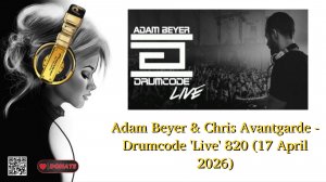 Adam Beyer & Chris Avantgarde - Drumcode 'Live' 820 (17 April 2026)