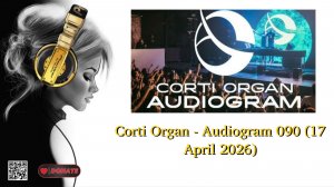 Corti Organ - Audiogram 090 (17 April 2026)